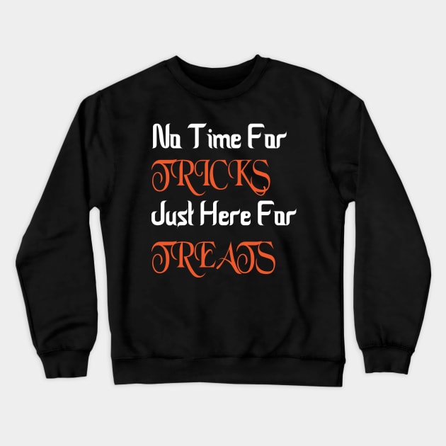 No Time For Tricks Just Here For Treats, Happy Halloween, Halloween Day Crewneck Sweatshirt by StrompTees